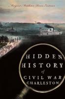 Hidden History of Civil War Charleston 1609495748 Book Cover