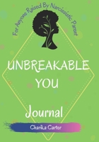 For Anyone Raised By Narcissistic Parent: Unbreakable You: Journal B08P8NKR4K Book Cover