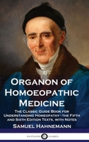 Organon of Homoeopathic Medicine: The Classic Guide Book for Understanding Homeopathy - the Fifth and Sixth Edition Texts, with Notes 1789875919 Book Cover
