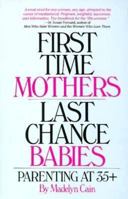 First-Time Mothers, Last-Chance Babies: Parenting at 35+ 0882820834 Book Cover