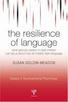 The Resilience of Language: What Gesture Creation in Deaf Children Can Tell Us About How All Children Learn Language (Essays in Developmental Psychology) 1841694363 Book Cover
