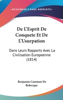 de L'Esprit de Conquaate Et de L'Usurpation Dans Leurs Rapports Avec La Civilisation Europa(c)Enne 1505903238 Book Cover