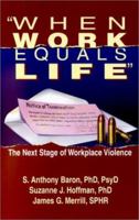 When Work Equals Life : The Next Stage of Workplace Violence 0934793662 Book Cover