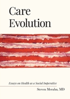 Care Evolution: Essays on Health as a Social Imperative 1735941522 Book Cover