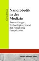 Nanorobotik in der Medizin: Anwendungen, Technologien, Stand der Forschung, Perspektiven (German Edition) 3689048362 Book Cover
