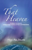 That Heaven: A Sojourn to Heaven, Living in the Presence of God and Great Ones 0981702767 Book Cover