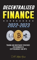 Decentralized Finance 2022-2023: Trading and investment strategies for beginners in cryptocurrency and NFTs 9493298329 Book Cover