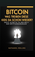 BITCOIN: Was Treiben Diese Kids Da Schon Wieder?: Erste Schritte in der Welt von Kryptowährungen 1729489931 Book Cover