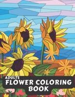 Adults Flower Coloring Book: Beautiful flower coloring book for adult and seniors in large print, Easy Flower Designs Coloring Book B09T8MW5CP Book Cover