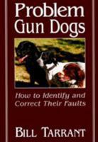 Problem Gun Dogs: How to Identify and Correct Their Faults 0811726398 Book Cover