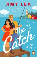 The Catch: The next grumpy sunshine, enemies-to-lovers rom com from romance sensation Amy Lea 0241997569 Book Cover