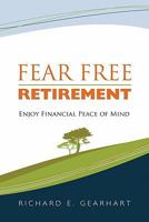 Fear Free Retirement: Enjoy Financial Peace of Mind 1456731181 Book Cover