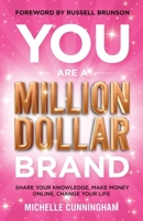 You Are a Million Dollar Brand : Share Your Knowledge, Make Money Online, Change Your Life 1736105825 Book Cover