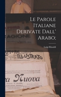 Le parole italiane derivate dall' arabo; 1017706913 Book Cover