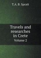 Travels and Researches in Crete Volume 2 5518882696 Book Cover