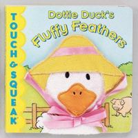 Dottie Duck's Fluffy Feathers : Touch & Squeak Books 157584091X Book Cover
