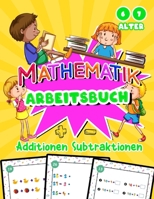 Additionen Subtraktionen Mathematik Arbeitsbuch: Kopfrechnen mit bunten Aufgaben zum spielerischen Lernen - Rechenoperationen mit progressivem Schwier B08VCS69V5 Book Cover