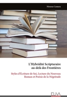 L’Hybridité Scripturaire au-delà des Frontières: Styles d'Écriture de Soi, Lecture du Nouveau Roman et Poésie de la Négritude (French Edition) 9999333974 Book Cover