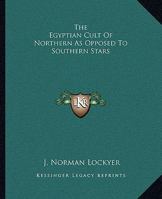 The Egyptian Cult Of Northern As Opposed To Southern Stars 1417969938 Book Cover