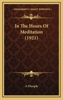 In the Hours of Meditation 0548718598 Book Cover