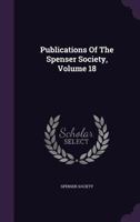 Publications Of The Spenser Society, Volume 18... 1277598304 Book Cover