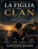 Un’analisi narrativa su La figlia del clan: Identità, eredità e riscrittura del destino (Italian Edition) B0GYSX4334 Book Cover