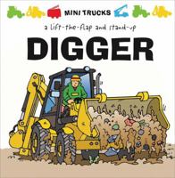 Mini Trucks: Digger: A Lift-the-Flap and Stand-Up 1857077512 Book Cover