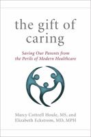 The Gift of Caring: Saving Our Parents from the Perils of Modern Healthcare 1493034081 Book Cover