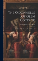 The O'donnells Of Glen Cottage: A Tale Of The Famine Years In Ireland 102256501X Book Cover