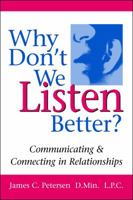 Why Don't We Listen Better? Communicating & Connecting in Relationships 0979155908 Book Cover