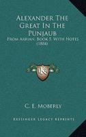 Alexander The Great In The Punjaub: From Arrian, Book 5, With Notes (1884) 1436763614 Book Cover