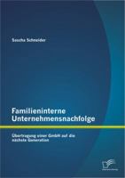 Familieninterne Unternehmensnachfolge: Übertragung einer GmbH auf die nächste Generation 3842894988 Book Cover