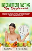 Intermittent Fasting for Beginners: How to Lose Belly Fat with Intermittent Fasting Strategies for Men and Women, Simple Ways to Look Younger, Stimulate Autophagy, Weight Loss and Rejuvenate Cells 1089729995 Book Cover