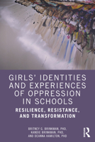 Girls' Identities and Experiences of Oppression in Schools: Resilience, Resistance, and Transformation 0367629445 Book Cover