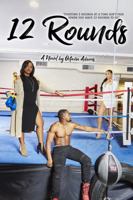 12 Rounds: Fighting Two Rounds at a Time ain’t Fair When You Have 12 Rounds to Go 057864939X Book Cover