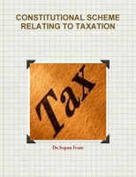 Constitutional Scheme Relating to Taxation 1304224376 Book Cover
