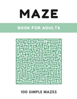 Maze Book For Adults: Simple Maze Book - 100 Mazes, Large 8.5" x 11" Format, Maze Puzzle Book for Kids, Adults and Elders B095LR5Y68 Book Cover