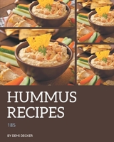 185 Hummus Recipes: A Timeless Hummus Cookbook B08CWCGSP2 Book Cover