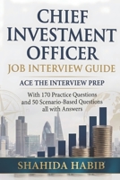 Chief Investment Officer - Job Interview Guide: Ace The Interview Prep with 170 Practice Question, and 50 Scenario Based Questions, all with Answers B0GXQDKKWG Book Cover