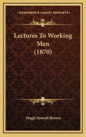 Lectures To Working Men 1164900889 Book Cover