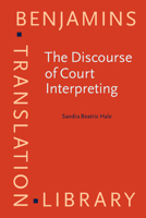 The Discourse of Court Interpreting: Discourse Practices of the Law, the Witness and the Interpreter 9027216584 Book Cover