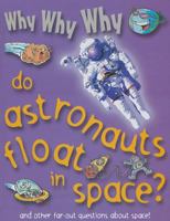 Why Why Why Do Astronauts Float in Space? 1422215784 Book Cover