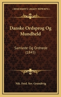 Danske Ordsprog Og Mundheld: Samlede Og Ordnede (1845) 1160849293 Book Cover