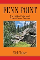 Fenn Point: The Hidden Patterns of Forrest Fenn’s Treasure B0B4HQHZCR Book Cover