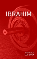 Ibrahim: Blank Daily Health Fitness Workout Log Book Track Exercise Type, Sets, Reps, Weight, Cardio, Calories, Distance & Time Record Stretches Warmup Cooldown & Water Intake Personalized First Name  1655256459 Book Cover