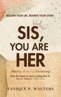 Sis, You Are HER: Healing, Evolving & Reclaiming B0G1HDQVQ4 Book Cover