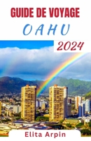 GUIDE DE VOYAGE OAHU: Votre compagnon de voyage ultime avec des itinéraires pour préparer et planifier un voyage inoubliable à Oahu en tant que première fois (French Edition) B0CSGW5L8G Book Cover