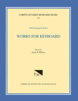 Cekm 15 Michelangelo Rossi (1601/2-1656), Works for Keyboard, Edited by John R. White: Volume 15 1595515224 Book Cover