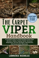 THE CARPET VIPER HANDBOOK: A Complete Guide To Understanding Carpet Viper Behavior, Habitat, Feeding Habits, Venomous Adaptations, Survival Strategies, Reproduction, And Conservation Awareness B0H362418M Book Cover