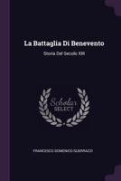 La Battaglia Di Benevento: Storia del Secolo XIII 1341402770 Book Cover